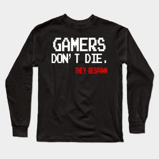 Gamers don't die. They Respawn Long Sleeve T-Shirt